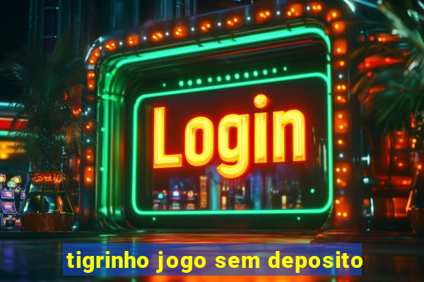 tigrinho jogo sem deposito